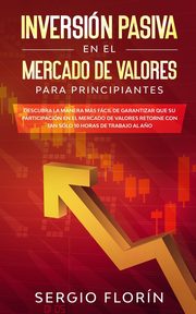 Inversin Pasiva En El Mercado De Valores Para Principiantes, Florn Sergio