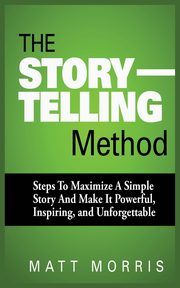 THE STORYTELLING METHOD, MORRIS MATT