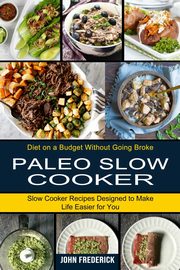 Paleo Slow Cooker, Frederick John