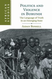 Politics and Violence in Burundi, Russell Aidan