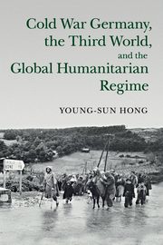 Cold War Germany, the Third World, and the Global Humanitarian Regime, Hong Young-sun