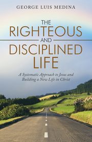The Righteous and Disciplined Life, Medina George Luis