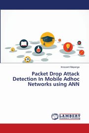 Packet Drop Attack Detection In Mobile Adhoc Networks using ANN, Mapanga Innocent