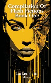 Compilation of Flash Fictions Book one, Larkenechii