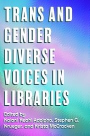 Trans and Gender Diverse Voices in Libraries, McCracken Krista
