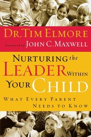 ksiazka tytu: Nurturing the Leader Within Your Child autor: Elmore Tim