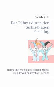 Der Fhrer durch den trkis-blauen Fasching, Kickl Daniela