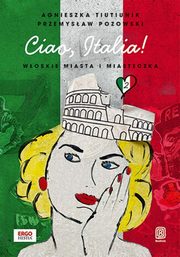 Ciao, Italia! Woskie miasta i miasteczka 2, Tiutiunik Agnieszka, Pozowski Przemysaw