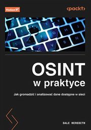 OSINT w praktyce Jak gromadzi i analizowa dane dostpne w sieci, Meredith Dale