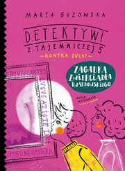 Zagadka zwierciada Twardowskiego. Detektywi z Tajemniczej 5 kontra duchy, Guzowska Marta