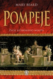 ksiazka tytu: Pompeje ycie rzymskiego miasta autor: Beard Mary