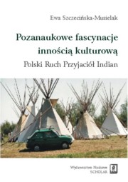 Pozanaukowe fascynacje innoci kulturow, Szczeciska-Musielak Ewa