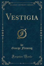 ksiazka tytu: Vestigia, Vol. 2 (Classic Reprint) autor: Fleming George