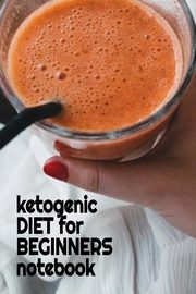 Ketogenic Diet For Beginners Notebook, Baldec Juliana