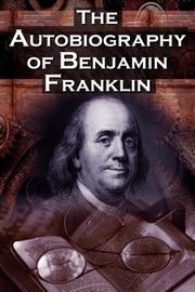 The Autobiography of Benjamin Franklin, Franklin Benjamin