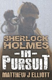 Sherlock Holmes in Pursuit, Elliott Matthew J.