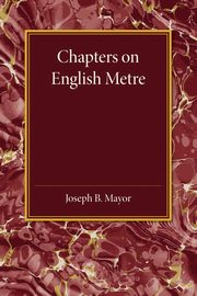 Chapters on English Metre, Mayor Joseph B.