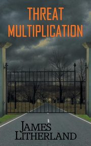 Threat Multiplication (Slowpocalypse, Book 2), Litherland James