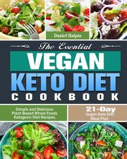 The Essential Vegan Keto Diet Cookbook, Halpin Daniel