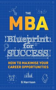 The MBA Blueprint for Success, Harrison G