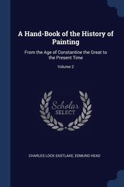 A Hand-Book of the History of Painting, Eastlake Charles Lock