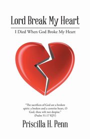 Lord Break My Heart, Penn Priscilla H.
