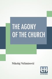 The Agony Of The Church, Velimirovi Nikolaj