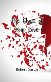 The Ghost of Your Love, Garcia Robert