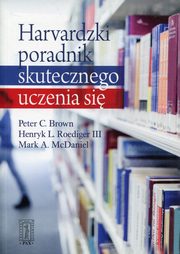 Harvardzki poradnik skutecznego uczenia si, Brown Peter C , Roediger III Henry L , McDaniel Mark A