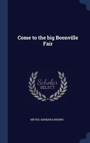 ksiazka tytu: Come to the big Boonville Fair autor: Meyer Barbara Brown