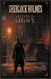 Sherlock Holmes Studies in Legacy, Kuhns Luke Benjamen