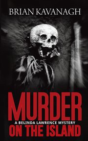 Murder on the Island (a Belinda Lawrence Mystery), Kavanagh Brian