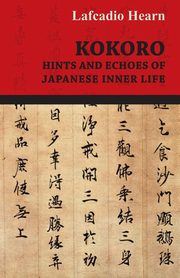 Kokoro - Hints and Echoes of Japanese Inner Life, Hearn Lafcadio