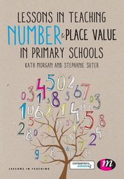 Lessons in Teaching Number and Place Value in Primary Schools, Morgan Kathleen