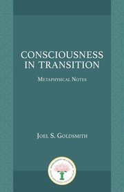 Consciousness in Transition, Goldsmith Joel S.