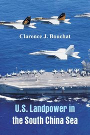 U.S. Landpower in the South China Sea, Bouchat Clarence J.