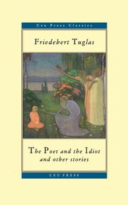 The Poet and the Idiot, Tuglas Friedebert