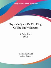 Trystie's Quest Or Kit, King Of The Pig Widgeons, MacDonald Greville
