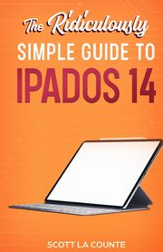 The Ridiculously Simple Guide to iPadOS 14, La Counte Scott