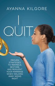 ksiazka tytu: I QUIT autor: Kilgore Ayanna