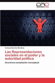 ksiazka tytu: Las Representaciones Sociales En El Poder y La Autoridad Politica autor: Sanchez Mendoza Vanessa