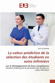 La valeur prdictive de la slection des tudiants en soins infirmiers, CHAMAND Edith