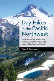 Day Hikes in the Pacific Northwest, Scarmuzzi Don J.