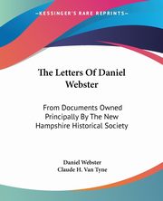 The Letters Of Daniel Webster, Webster Daniel