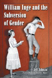 William Inge and the Subversion of Gender, Johnson Jeff