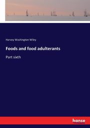 Foods and food adulterants, Wiley Harvey Washington