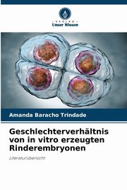 Geschlechterverhltnis von in vitro erzeugten Rinderembryonen, Baracho Trindade Amanda