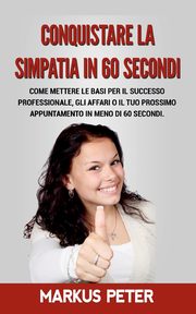 Conquistare la Simpatia in 60 Secondi, Peter Markus