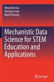 Mechanistic Data Science for STEM Education and Applications, Liu Wing Kam