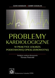 Problemy kardiologiczne w praktyce lekarza podstawowej opieki zdrowotnej, Handler Clive, Coghlan Gerry